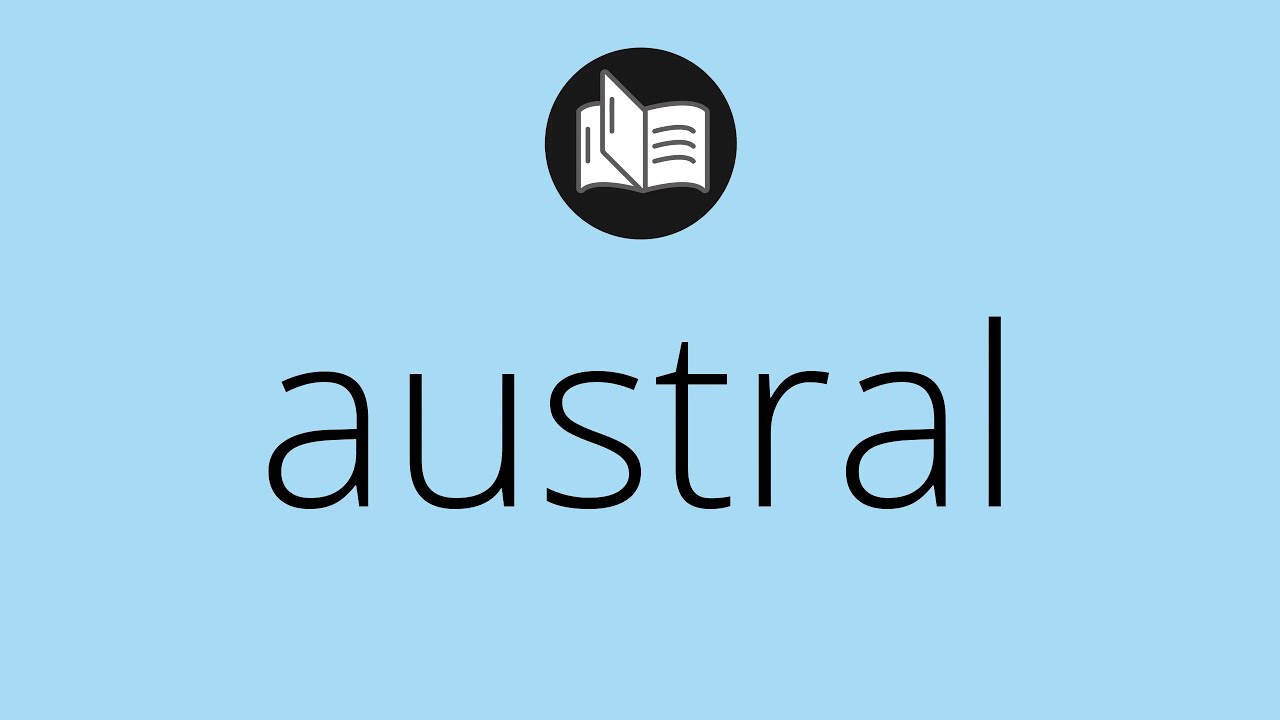 Descubre el significado de 'austral', ¡no te lo pierdas!